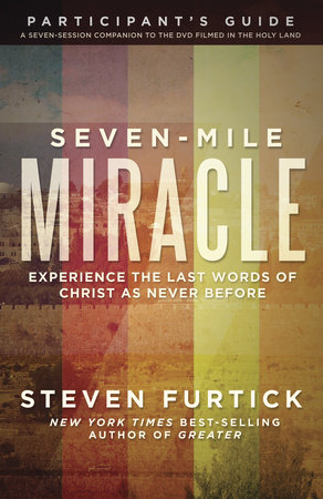 Seven-Mile Miracle Participant's Guide by Steven Furtick