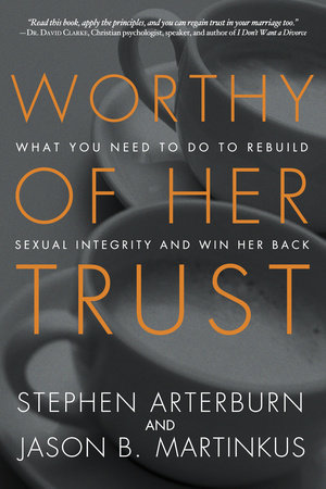 Worthy of Her Trust by Stephen Arterburn and Jason B. Martinkus