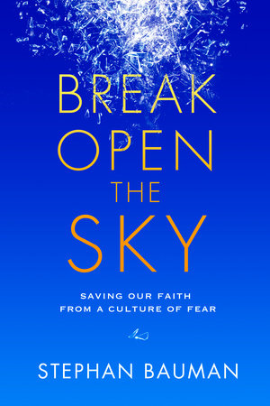 Break Open the Sky by Stephan Bauman