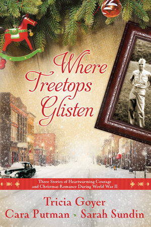 Where Treetops Glisten by Tricia Goyer, Cara Putman and Sarah Sundin