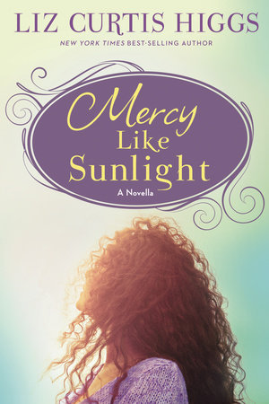 Mercy Like Sunlight by Liz Curtis Higgs