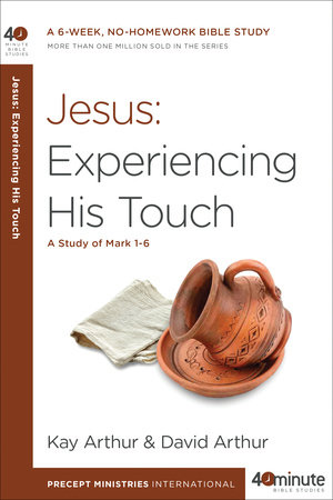 Jesus: Experiencing His Touch by Kay Arthur and David Arthur