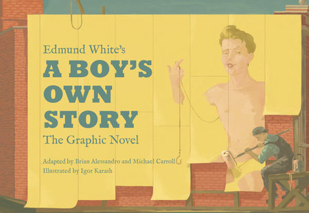 Edmund White’s A Boy’s Own Story: The Graphic Novel by Edmund White