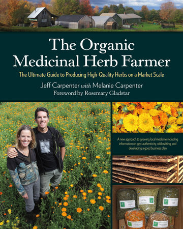 The Organic Medicinal Herb Farmer by Jeff Carpenter and Melanie Carpenter