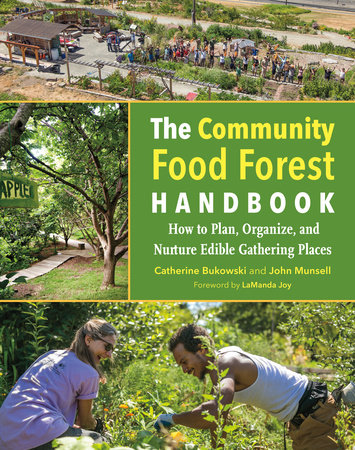 The Community Food Forest Handbook by Catherine Bukowski and John Munsell