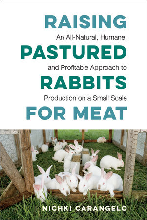 Raising Pastured Rabbits for Meat by Nichki Carangelo