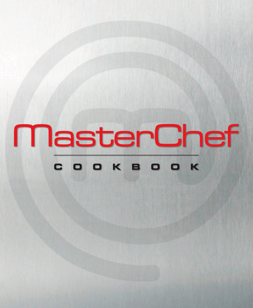 MasterChef Cookbook by Joann Cianciulli and The Contestants and Judges of MasterChef