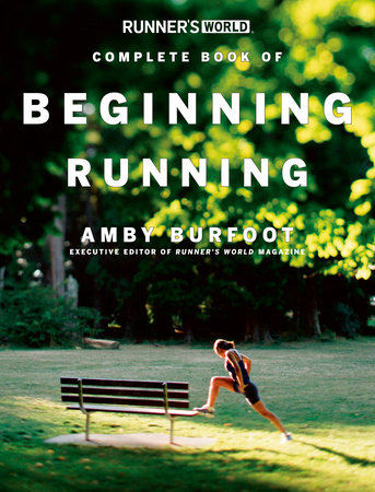 Runner's World Complete Book of Beginning Running by Amby Burfoot and Editors of Runner's World Maga