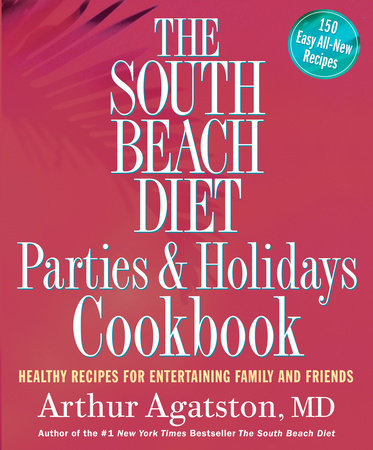 The South Beach Diet Parties and Holidays Cookbook by Arthur Agatston