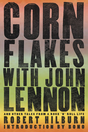Corn Flakes with John Lennon by Robert Hilburn