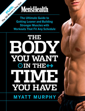 Men's Health The Body You Want in the Time You Have by Myatt Murphy and Editors of Men's Health Magazi