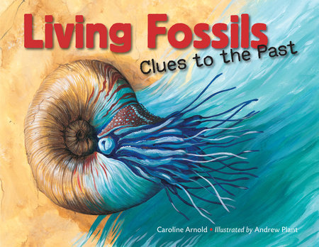 Living Fossils by Caroline Arnold