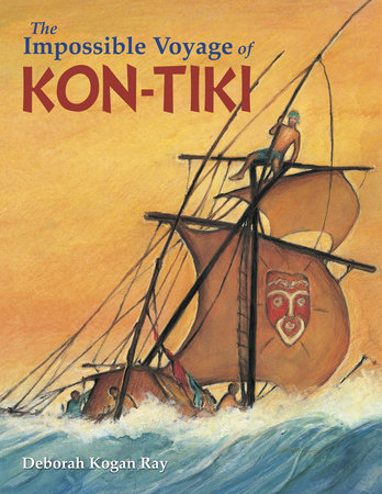 The Impossible Voyage of Kon-Tiki by Deborah Kogan Ray