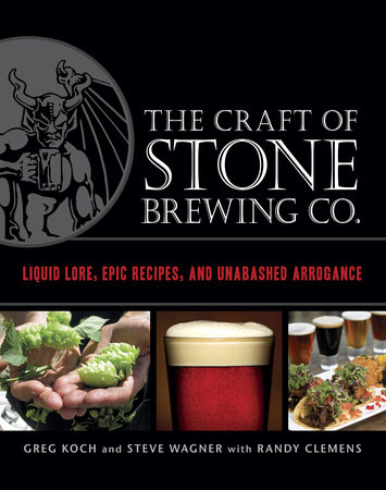 The Craft of Stone Brewing Co. by Greg Koch, Steve Wagner and Randy Clemens