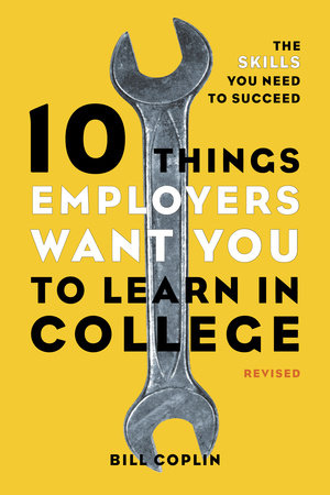 10 Things Employers Want You to Learn in College, Revised by Bill Coplin