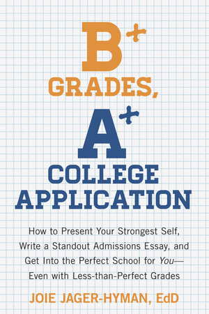 B+ Grades, A+ College Application by Joie Jager-Hyman