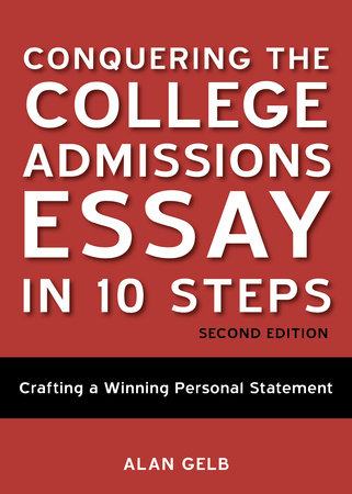 Conquering the College Admissions Essay in 10 Steps, Second Edition by Alan Gelb
