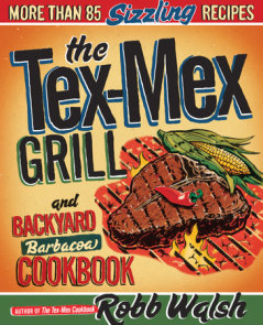 The Tex-Mex Grill and Backyard Barbacoa Cookbook