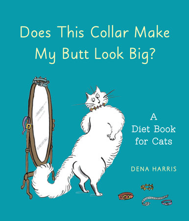 Does This Collar Make My Butt Look Big? by Dena Harris