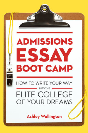 Admissions Essay Boot Camp by Ashley Wellington