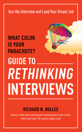 What Color Is Your Parachute? Guide to Rethinking Interviews by Richard N. Bolles