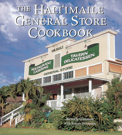 The Hali'imaile General Store Cookbook by Beverly Gannon and Bonnie Friedman