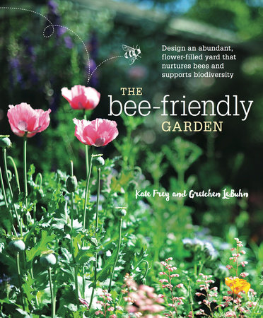 The Bee-Friendly Garden by Kate Frey and Gretchen LeBuhn