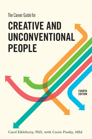 The Career Guide for Creative and Unconventional People, Fourth Edition by Carol Eikleberry, Ph.D. and Carrie Pinsky