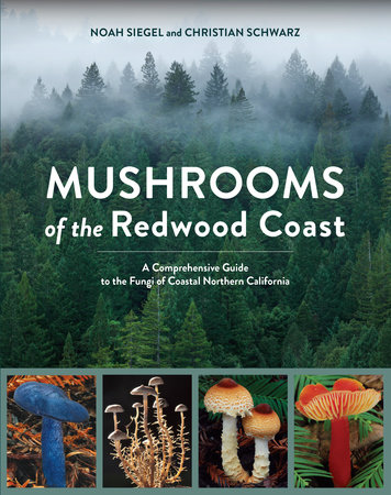 Mushrooms of the Redwood Coast by Noah Siegel and Christian Schwarz