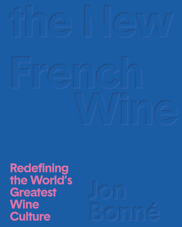 The New French Wine by Jon Bonné