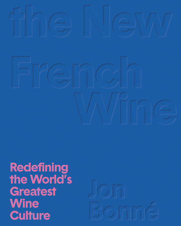 The New French Wine by Jon Bonné