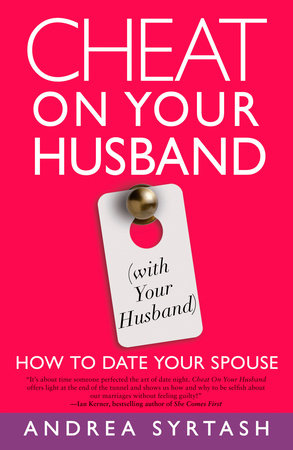 Cheat On Your Husband (with Your Husband) by Andrea Syrtash