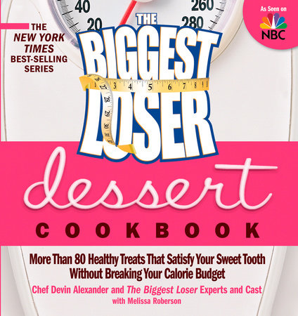 The Biggest Loser Dessert Cookbook by Devin Alexander, Biggest Loser Experts and Cast and Melissa Robertson