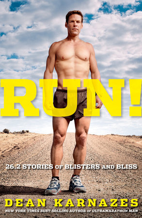 Run! 26.2 Stories of Blisters and Bliss by Dean Karnazes