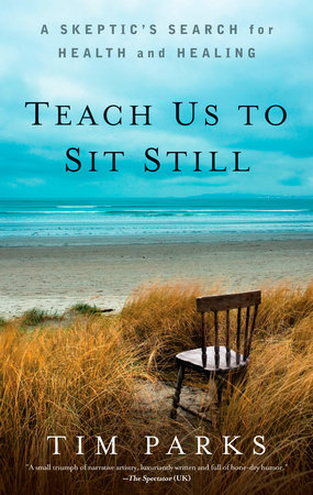 Teach Us to Sit Still by Tim Parks