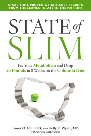 State of Slim by James O. Hill, Holly R. Wyatt, M.D. and Christie Aschwanden