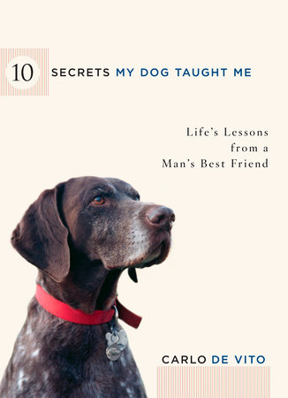10 Secrets My Dog Taught Me by Carlo De Vito