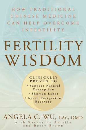 Fertility Wisdom by Angela C. Wu, Katherine Anttila and Betsy Brown