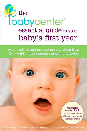 The BabyCenter Essential Guide to Your Baby's First Year by Linda J. Murray, Anna McGrail, Daphne Metland and Editors of BabyCenter