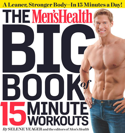 The Men's Health Big Book of 15-Minute Workouts by Selene Yeager and Editors of Men's Health Magazi