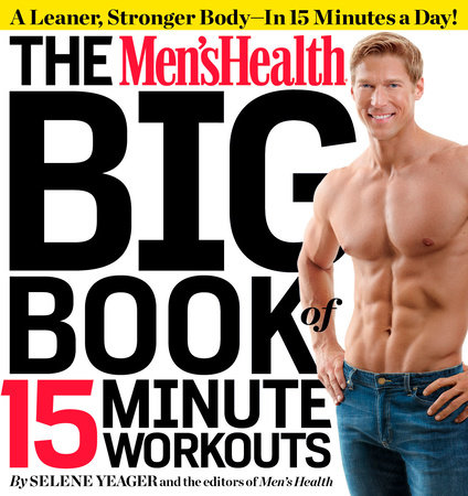 The Men's Health Big Book of 15-Minute Workouts by Selene Yeager and Editors of Men's Health Magazi