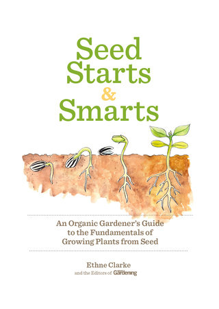 Seed Starts & Smarts by Organic Gardening and Ethne Clarke