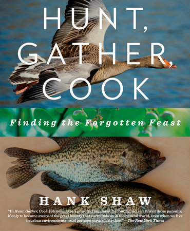 Hunt, Gather, Cook by Hank Shaw