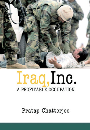 Iraq, Inc. by Pratap Chatterjee
