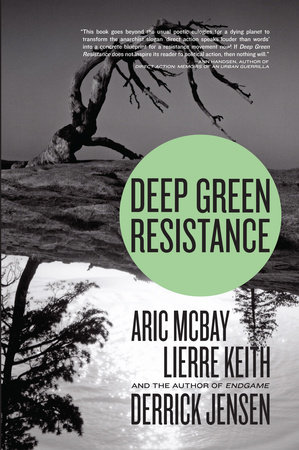 Deep Green Resistance by Derrick Jensen, Aric McBay and Lierre Keith