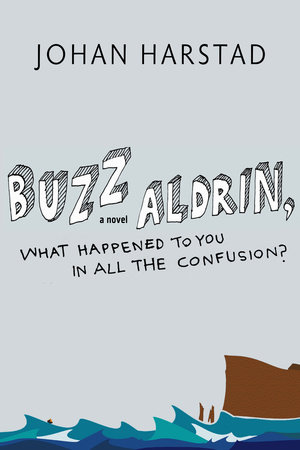 Buzz Aldrin, What Happened to You in All the Confusion? by Johan Harstad