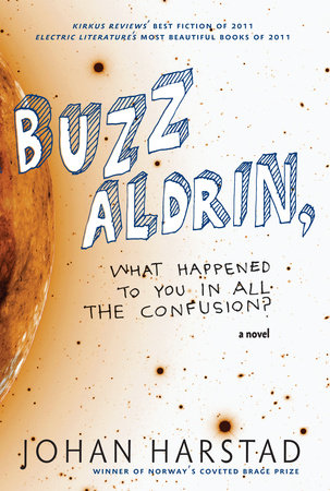 Buzz Aldrin, What Happened to You in All the Confusion? by Johan Harstad