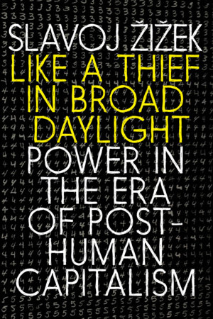 Like a Thief in Broad Daylight by Slavoj Zizek