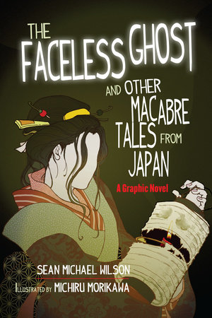 Lafcadio Hearn's "The Faceless Ghost" and Other Macabre Tales from Japan by Sean Michael Wilson
