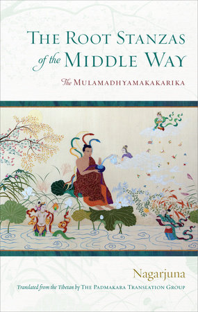 The Root Stanzas of the Middle Way by Nagarjuna
